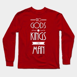 No Gods Or Kings Only Man Long Sleeve T-Shirt